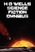 H G Wells Science Fiction Omnibus, (Unabridged) the Time Machine, the War of the Worlds, the Shape of Things to Come, the Invisible Man, the Island of