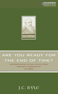 Are You Ready for the End of Time?: Understanding Future Events from Prophetic Passages of the Bible