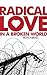 Radical Love in a Broken World