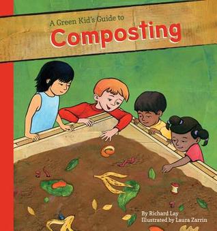 Green Kid's Guide to Composting (Green Kid's Guide to Gardening!)
