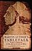 Tabletalk by Martin Luther
