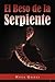 El Beso de la Serpiente (Spanish Edition)