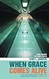 When Grace Comes Alive: Living Through the Lord's Prayer When Grace Comes Alive: Living Through the Lord's Prayer