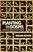 Planting for the Gospel: A ...