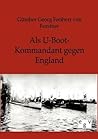 Als U-Boots-Kommandant gegen England by Georg-Günther von Forstner