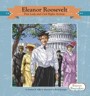 Eleanor Roosevelt: First Lady and Civil Rights Activist (Beginner Biographies)