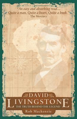 David Livingstone: The Truth behind the Legend