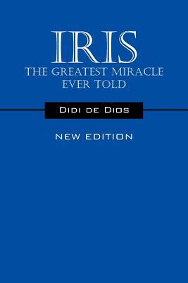 IRIS - The Greatest Miracle Ever Told: New Edition