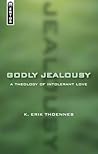 Godly Jealousy: A Theology of Intolerant Love
