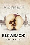 Blowback: How Do You Fight Something You Cannot See? the Second of the Jonathan Savage Trilogy
