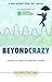 Beyond Crazy: Journeys Thro...