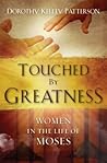 Touched by Greatness: Women in the life of Moses (Focus for Women)