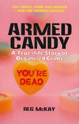 Armed Candy: A True-Life Story of Organised Crime