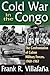 Cold War in the Congo: The Confrontation of Cuban Military Forces, 1960-1967