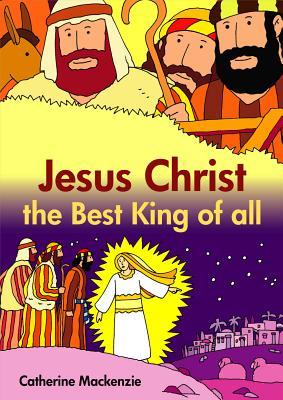 Jesus Christ the Best King of All (Colour Books)