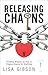 Releasing The Chains: Timeless Wisdom On How To Forgive Anyone For Anything