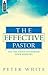 The Effective Pastor by Peter White