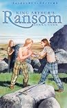 King Arthur's Ransom (Tales Out of Time, #2) King Arthur's Ransom (Tales Out of Time, #2)