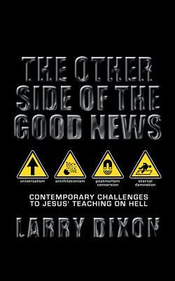 The Other Side of the Good News: Contemporary Challenges to Jesus' Teaching on Hell (Paperback)