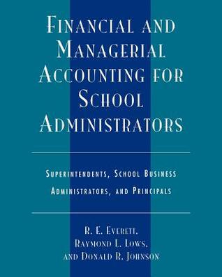 Financial and Managerial Accounting for School Administrators: Superintendents, School Business Administrators and Principals