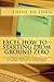 Excel How to - Starting from Ground Zero: An Essential Practical Guide for People That Have Never Used Spreadsheets, or Know Very Little About Them