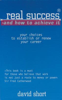 Real Success & How to Achieve It: How to achieve It