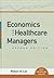 Economics for Healthcare Managers