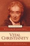 Vital Christianity: The Life and Spirituality of William Wilberforce (Biography)