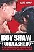 Roy Shaw Unleashed - He's a One Man Killing Machine. This Is His Story by Those Who Know Him Best