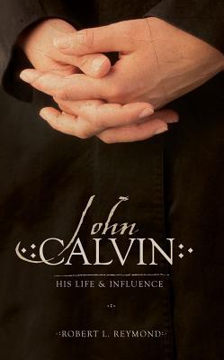 John Calvin: His Life And Influence (Paperback)