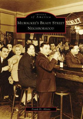 Milwaukee's Brady Street Neighborhood (Images of America: Wisconsin)