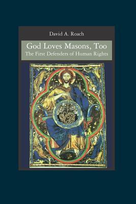 God Loves Masons, Too: The First Defenders of Human Rights (Paperback)