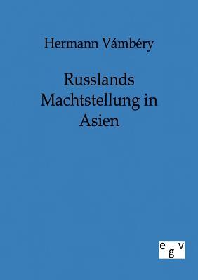 Russlands Machtstellung in Asien (German Edition)