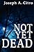 Not Yet Dead