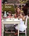 The Yummy Mummy Kitchen: 100 Effortless and Irresistible Recipes to Nourish Your Family with Style and Grace – The Gorgeous Meatless Cookbook with Simple Meals
