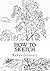 How To Sketch: An Exercise In Artwork