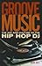 Groove Music: The Art and Culture of the Hip-Hop DJ