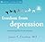 Freedom from Depression: A Practical Guide for the Journey (Sounds True Audio Learning Course)