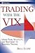 Trading with the VIX: How to Use Fear, Volatility, and Sentiment to Enhance Trading (Wiley Trading)