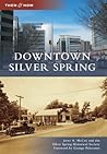 Downtown Silver Spring, Maryland (Then and Now) Downtown Silver Spring, Maryland (Then and Now)