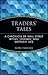 Traders' Tales: A Chronicle of Wall Street Myths, Legends, and Outright Lies