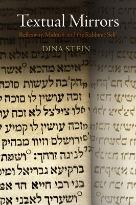 Textual Mirrors: Reflexivity, Midrash, and the Rabbinic Self (Divinations: Rereading Late Ancient Religion)