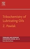 Tribochemistry of Lubricating Oils (Volume 45) (Tribology and Interface Engineering, Volume 45) Tribochemistry of Lubricating Oils (Volume 45) (Tribology and Interface Engineering, Volume 45)