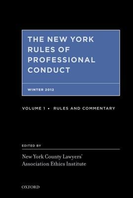 The New York Rules of Professional Conduct Winter 2012: Rules, Commentary, and Practice Aids