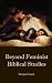 Beyond Feminist Biblical St...