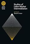 Studies of Labor Market Intermediation (National Bureau of Economic Research Conference Report)