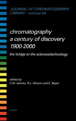 Journal of Chromatography Library, Volume 64: Chromatography: A Century of Discovery 1900-2000: The Bridge to the Sciences/Technology