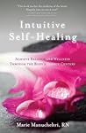 Intuitive Self-Healing: Achieve Balance and Wellness Through the Body's Energy Centers Intuitive Self-Healing: Achieve Balance and Wellness Through the Body's Energy Centers