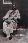 Sri Aurobindo: A Brief Biography (Oxford Paperbacks)