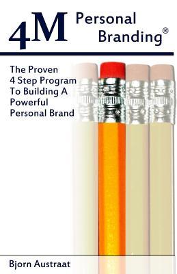 4M Personal Branding: The Proven 4 Step Program To Building A Powerful Personal Brand (Volume 1)